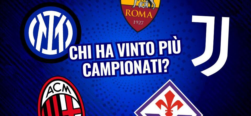 Chi ha vinto più Scudetti in Serie A?